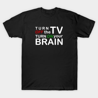 Turn off the TV, Turn on your Brain T-Shirt